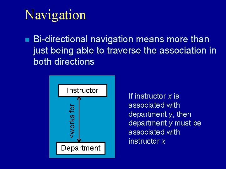 Navigation Bi-directional navigation means more than just being able to traverse the association in