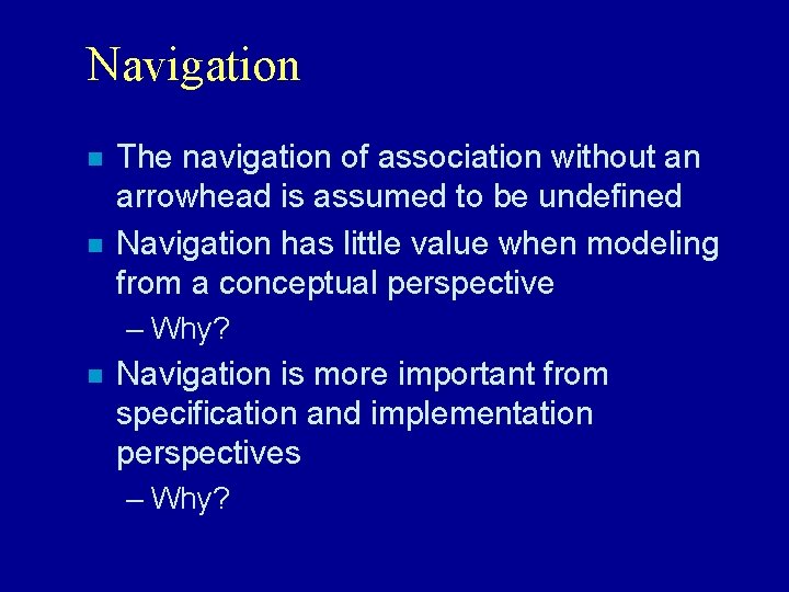 Navigation n n The navigation of association without an arrowhead is assumed to be