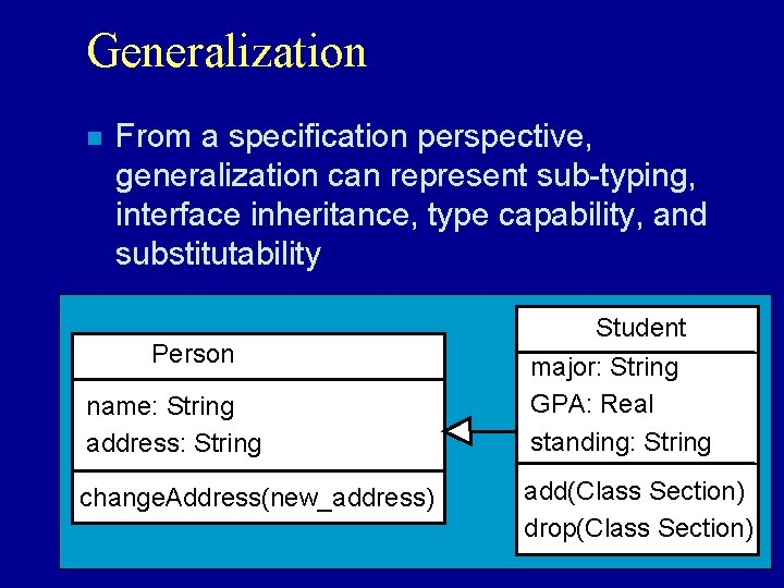 Generalization n From a specification perspective, generalization can represent sub-typing, interface inheritance, type capability,