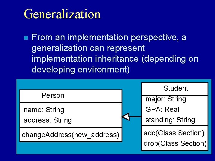 Generalization n From an implementation perspective, a generalization can represent implementation inheritance (depending on