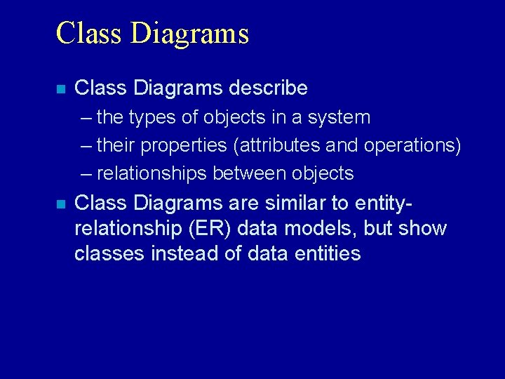 Class Diagrams n Class Diagrams describe – the types of objects in a system