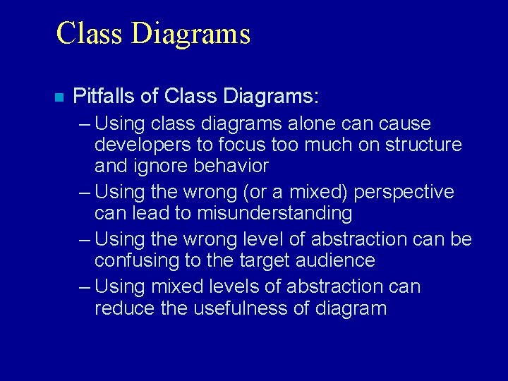 Class Diagrams n Pitfalls of Class Diagrams: – Using class diagrams alone can cause