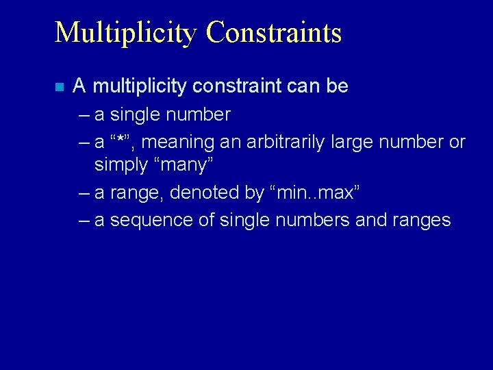 Multiplicity Constraints n A multiplicity constraint can be – a single number – a