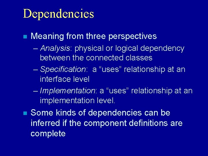 Dependencies n Meaning from three perspectives – Analysis: physical or logical dependency between the