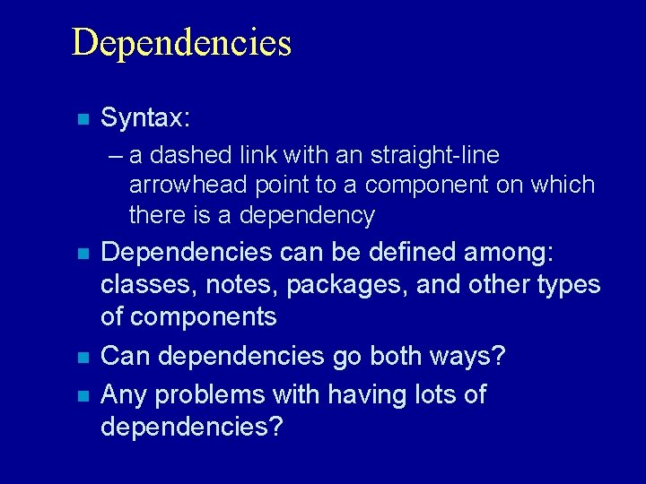 Dependencies n Syntax: – a dashed link with an straight-line arrowhead point to a