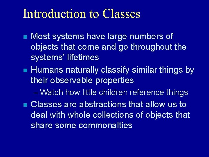 Introduction to Classes n n Most systems have large numbers of objects that come