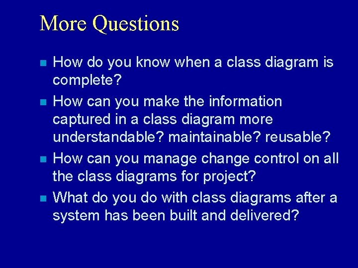 More Questions n n How do you know when a class diagram is complete?