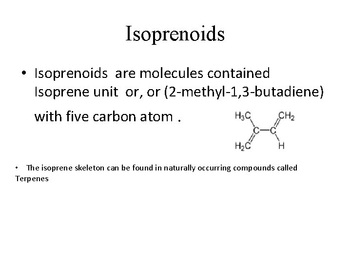 Isoprenoids • Isoprenoids are molecules contained Isoprene unit or, or (2 -methyl-1, 3 -butadiene)