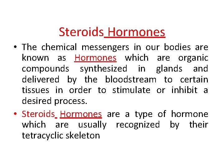 Steroids Hormones • The chemical messengers in our bodies are known as Hormones which