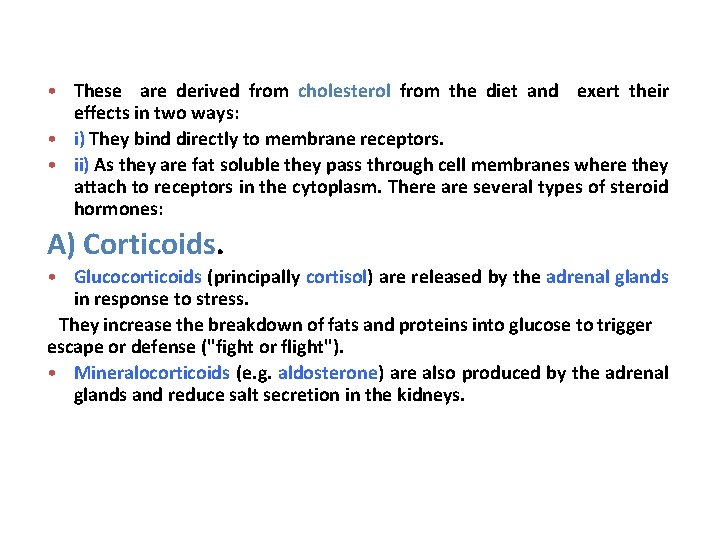  • These are derived from cholesterol from the diet and exert their effects