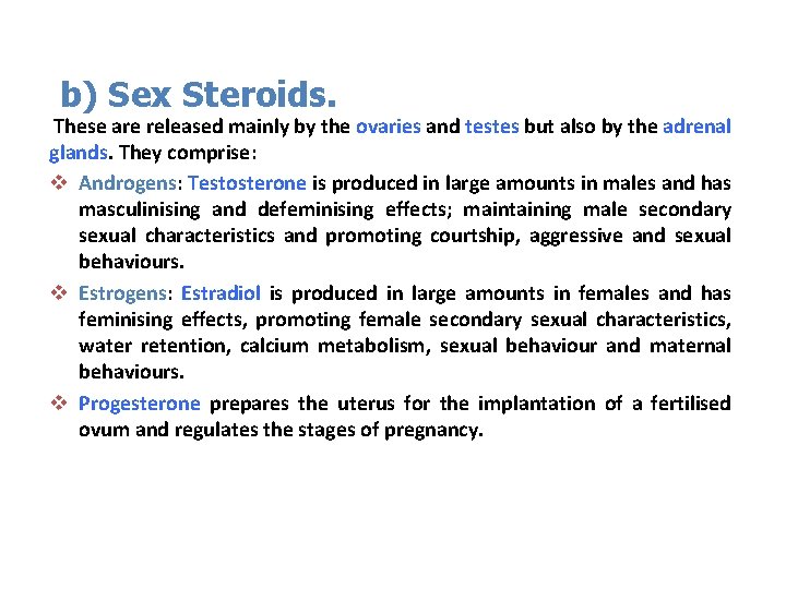 b) Sex Steroids. These are released mainly by the ovaries and testes but also