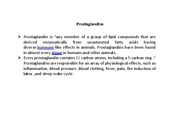 Prostaglandins Ø Prostaglandin is “any member of a group of lipid compounds that are