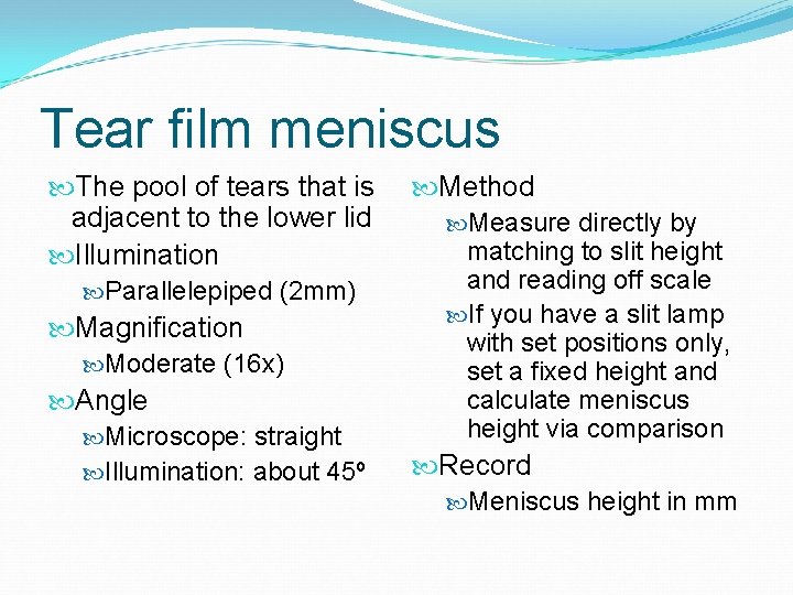 Tear film meniscus The pool of tears that is adjacent to the lower lid