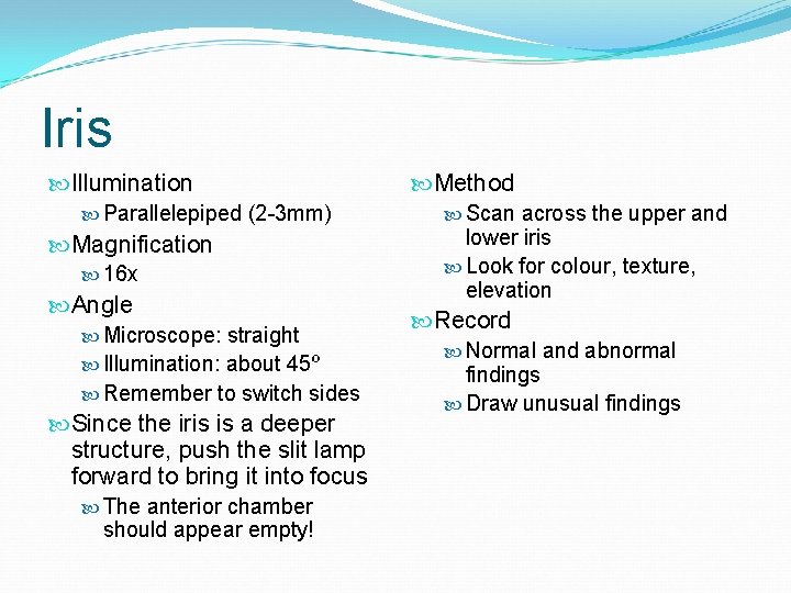 Iris Illumination Parallelepiped (2 -3 mm) Magnification 16 x Angle Microscope: straight Illumination: about