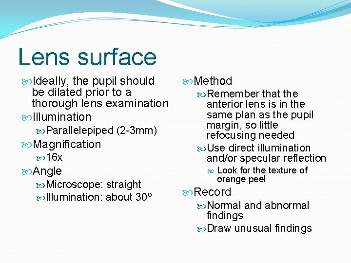 Lens surface Ideally, the pupil should be dilated prior to a thorough lens examination