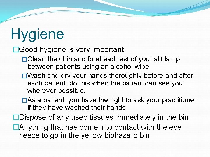 Hygiene �Good hygiene is very important! �Clean the chin and forehead rest of your