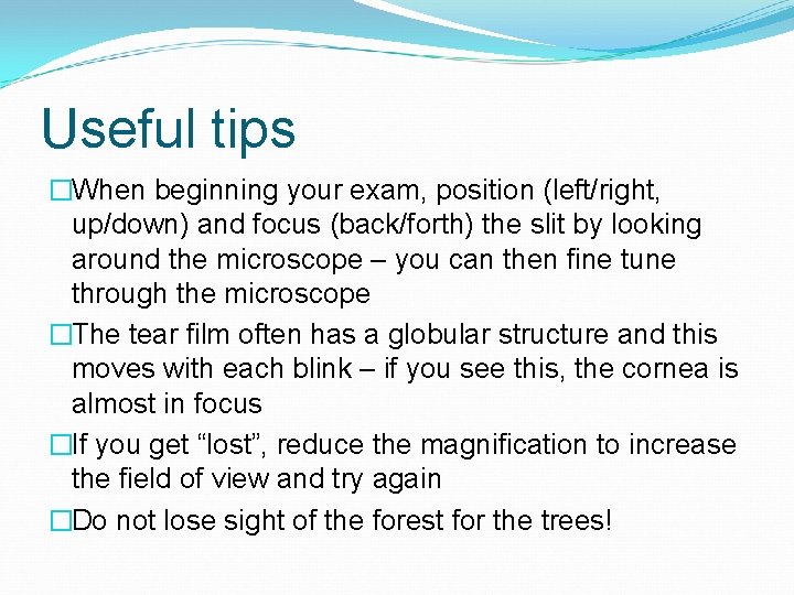 Useful tips �When beginning your exam, position (left/right, up/down) and focus (back/forth) the slit