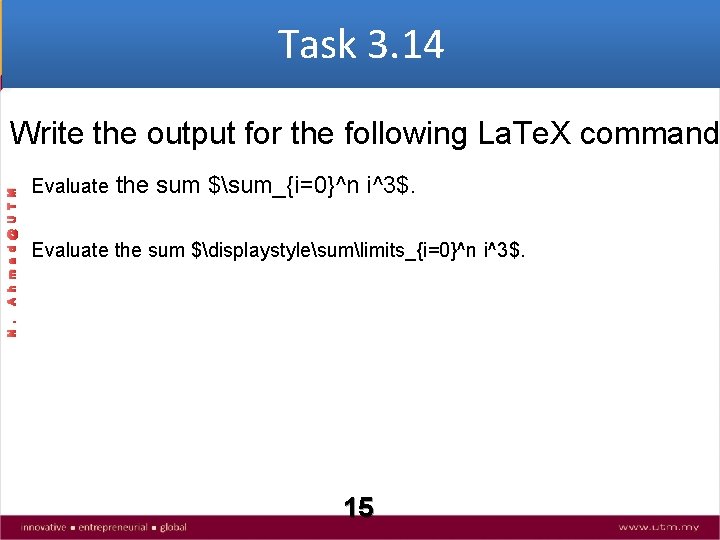 Task 3. 14 Evaluate the sum $sum_{i=0}^n i^3$. Evaluate the sum $displaystylesumlimits_{i=0}^n i^3$. N.