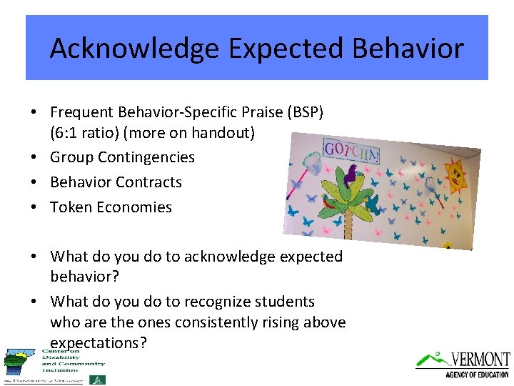 Acknowledge Expected Behavior • Frequent Behavior-Specific Praise (BSP) (6: 1 ratio) (more on handout)