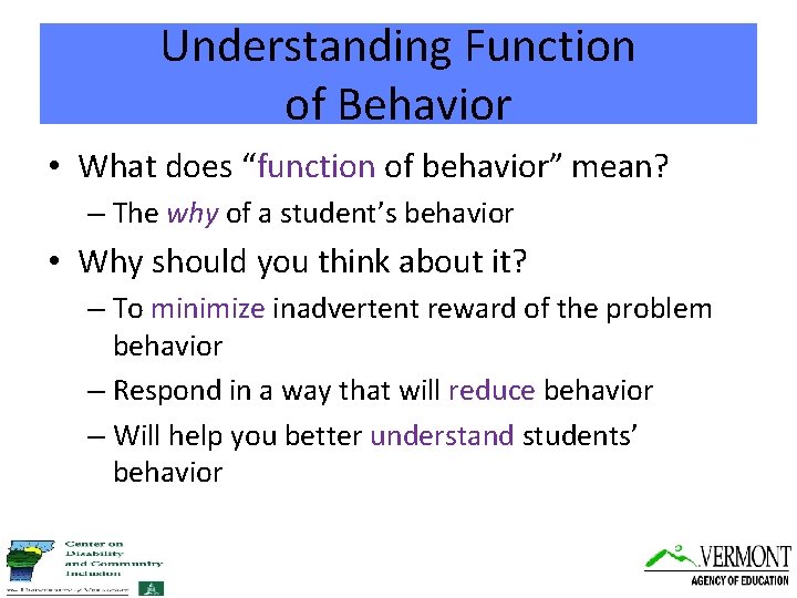 Understanding Function of Behavior • What does “function of behavior” mean? – The why