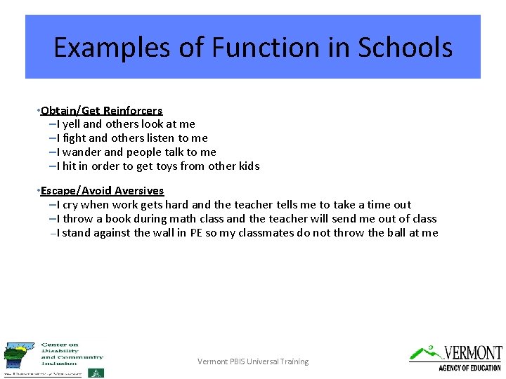 Examples of Function in Schools • Obtain/Get Reinforcers –I yell and others look at