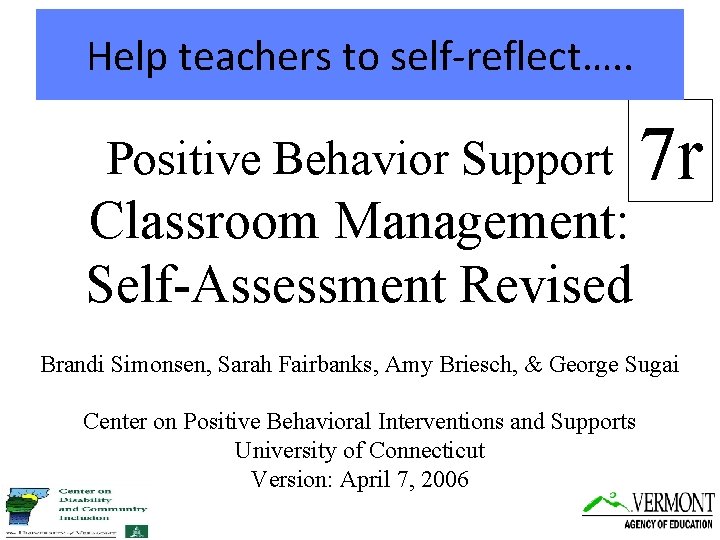 Help teachers to self-reflect…. . Positive Behavior Support Classroom Management: Self-Assessment Revised 7 r