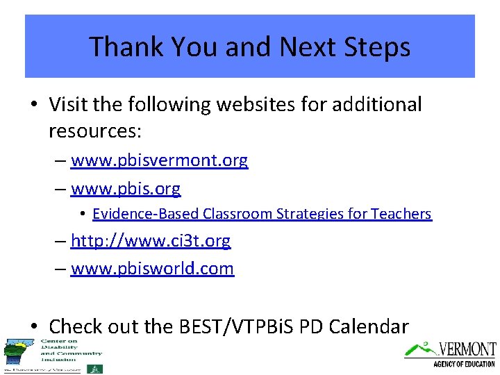Thank You and Next Steps • Visit the following websites for additional resources: –