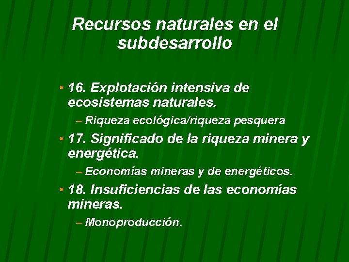 Recursos naturales en el subdesarrollo • 16. Explotación intensiva de ecosistemas naturales. – Riqueza