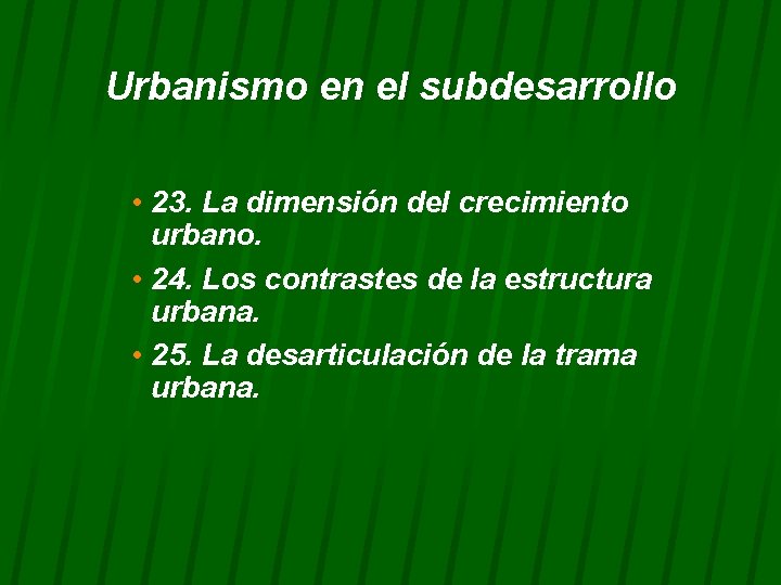 Urbanismo en el subdesarrollo • 23. La dimensión del crecimiento urbano. • 24. Los