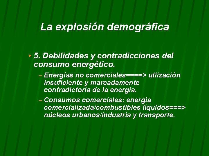 La explosión demográfica • 5. Debilidades y contradicciones del consumo energético. – Energías no