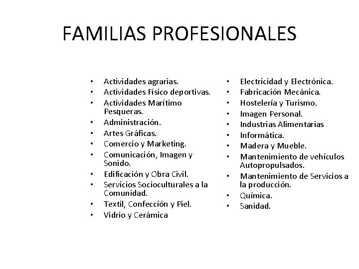 FAMILIAS PROFESIONALES • • • Actividades agrarias. Actividades Físico deportivas. Actividades Marítimo Pesqueras. Administración.