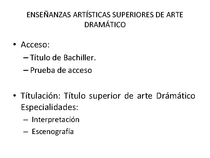 ENSEÑANZAS ARTÍSTICAS SUPERIORES DE ARTE DRAMÁTICO • Acceso: – Título de Bachiller. – Prueba