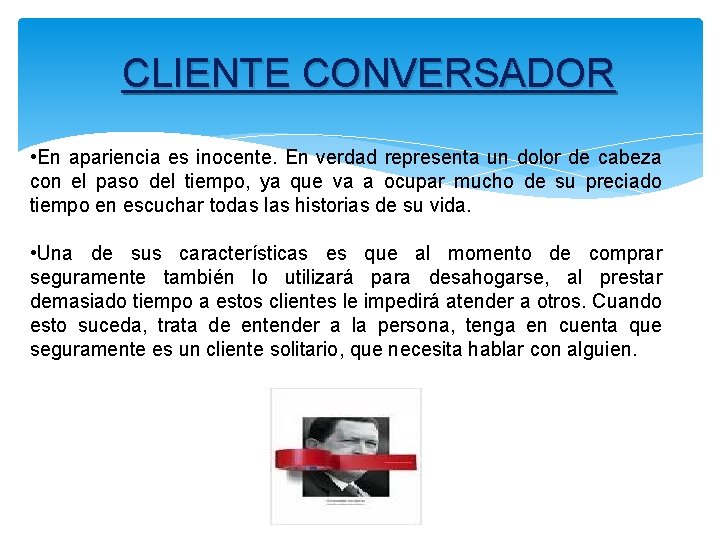 CLIENTE CONVERSADOR • En apariencia es inocente. En verdad representa un dolor de cabeza