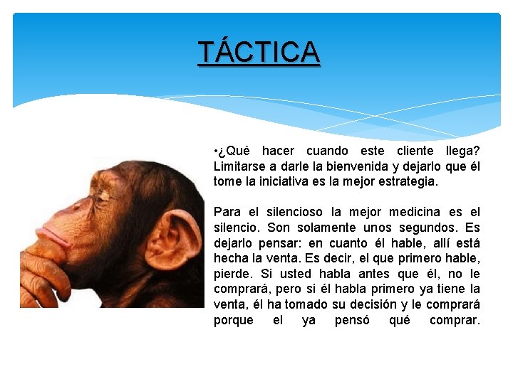 TÁCTICA • ¿Qué hacer cuando este cliente llega? Limitarse a darle la bienvenida y