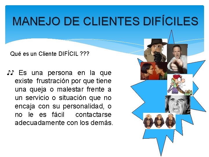 MANEJO DE CLIENTES DIFÍCILES Qué es un Cliente DIFÍCIL ? ? ? ♪♪ Es