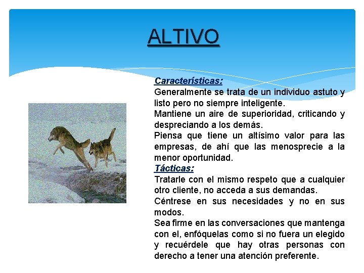 ALTIVO Características: Generalmente se trata de un individuo astuto y listo pero no siempre