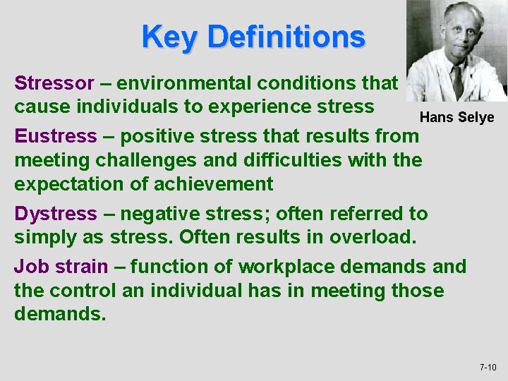 Key Definitions Stressor – environmental conditions that cause individuals to experience stress Hans Selye