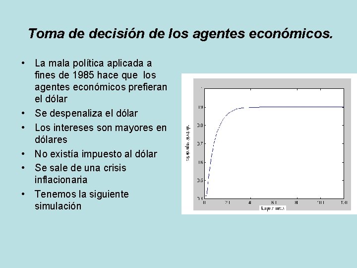 Toma de decisión de los agentes económicos. • La mala política aplicada a fines