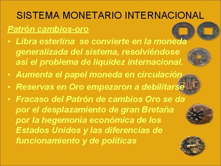 SISTEMA MONETARIO INTERNACIONAL Patrón cambios-oro • Libra esterlina se convierte en la moneda generalizada