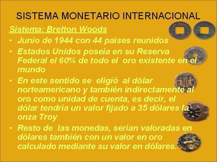 SISTEMA MONETARIO INTERNACIONAL Sistema: Bretton Woods • Junio de 1944 con 44 países reunidos