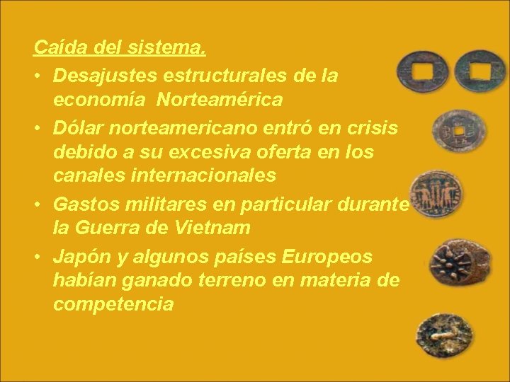 Caída del sistema. • Desajustes estructurales de la economía Norteamérica • Dólar norteamericano entró