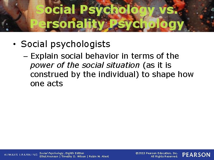 Social Psychology vs. Personality Psychology • Social psychologists – Explain social behavior in terms