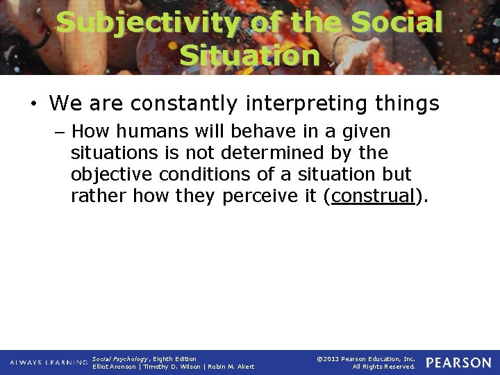 Subjectivity of the Social Situation • We are constantly interpreting things – How humans