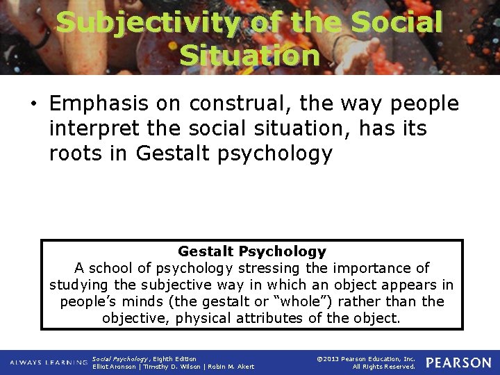 Subjectivity of the Social Situation • Emphasis on construal, the way people interpret the
