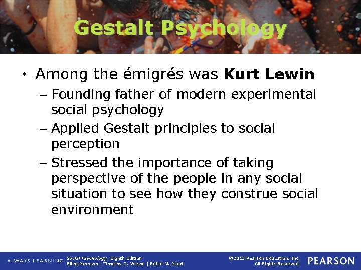 Gestalt Psychology • Among the émigrés was Kurt Lewin – Founding father of modern