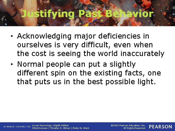 Justifying Past Behavior • Acknowledging major deficiencies in ourselves is very difficult, even when