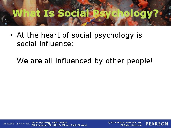 What Is Social Psychology? • At the heart of social psychology is social influence: