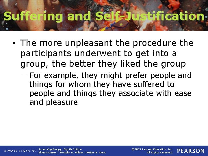 Suffering and Self-Justification • The more unpleasant the procedure the participants underwent to get