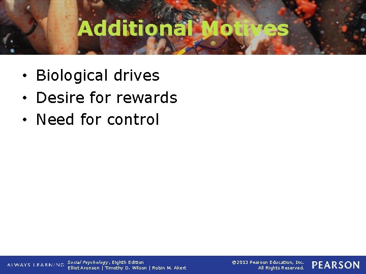 Additional Motives • Biological drives • Desire for rewards • Need for control Social