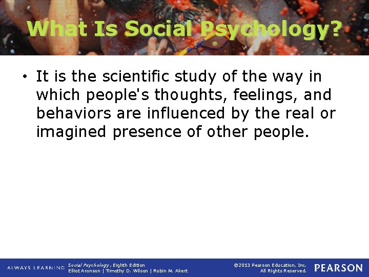 What Is Social Psychology? • It is the scientific study of the way in